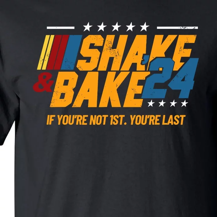 Shake And Bake 24 If Youre Not 1st Youre Last Tall T-Shirt