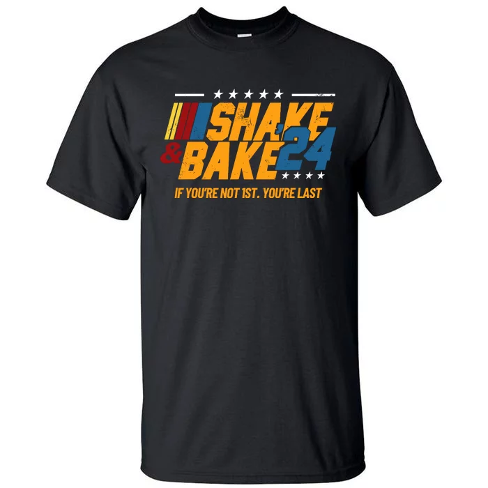 Shake And Bake 24 If Youre Not 1st Youre Last Tall T-Shirt