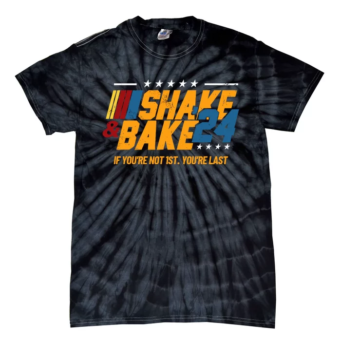 Shake And Bake 24 If Youre Not 1st Youre Last Tie-Dye T-Shirt