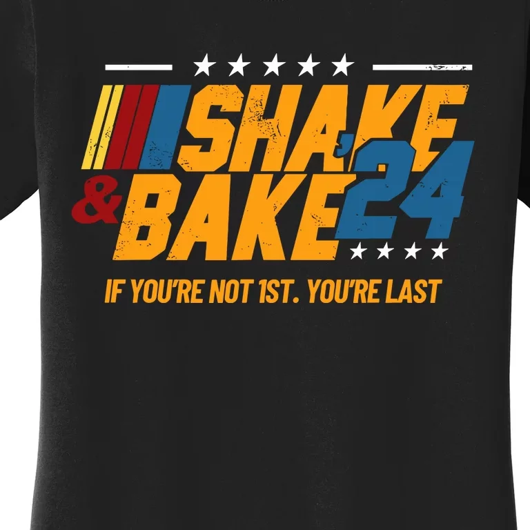 Shake And Bake 24 If Youre Not 1st Youre Last Women's T-Shirt