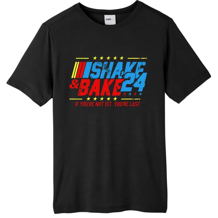 Shake And Bake 24 If Youre Not 1st Youre Last ChromaSoft Performance T-Shirt