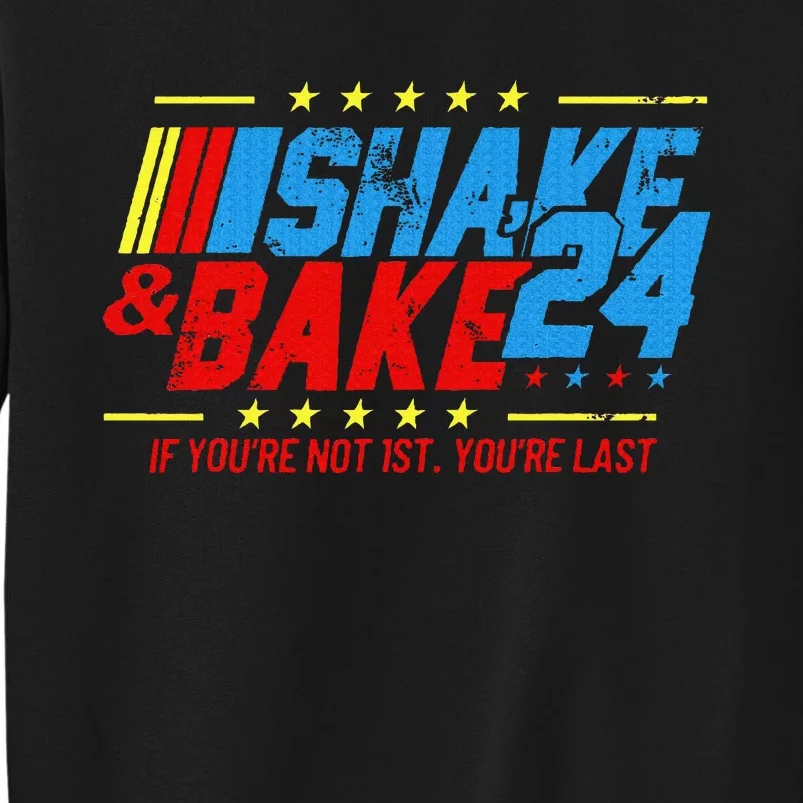 Shake And Bake 24 If Youre Not 1st Youre Last Tall Sweatshirt