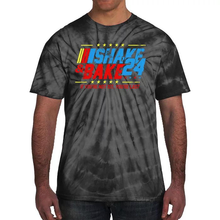 Shake And Bake 24 If Youre Not 1st Youre Last Tie-Dye T-Shirt