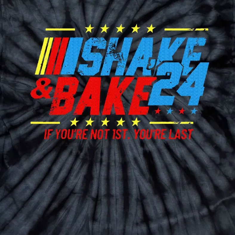 Shake And Bake 24 If Youre Not 1st Youre Last Tie-Dye T-Shirt