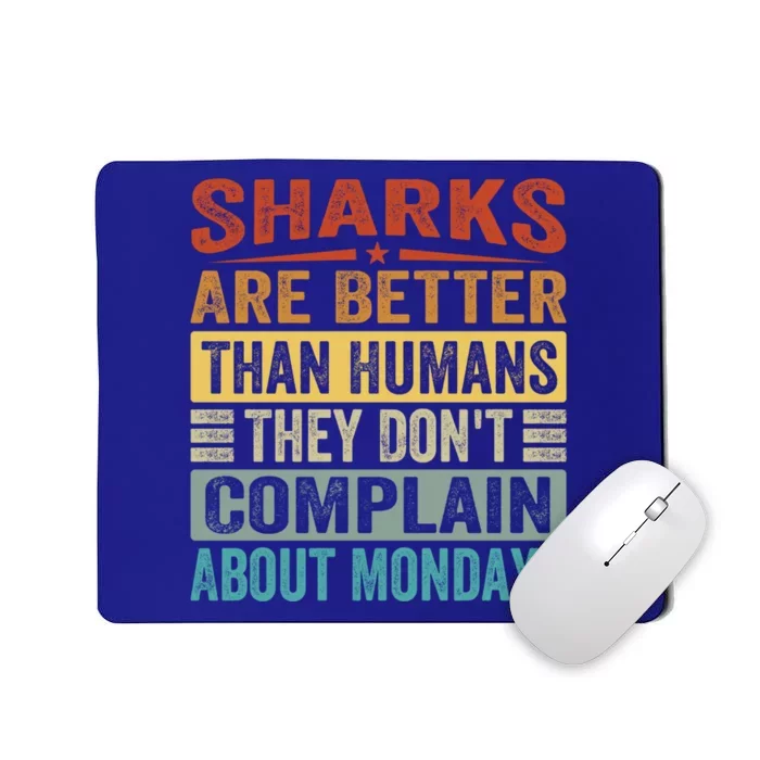 Sharks Are Better Than Hu They Dont Complain Cool Gift Mousepad