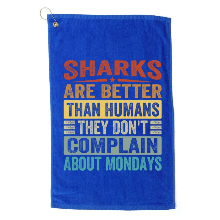 Sharks Are Better Than Hu They Dont Complain Cool Gift Platinum Collection Golf Towel