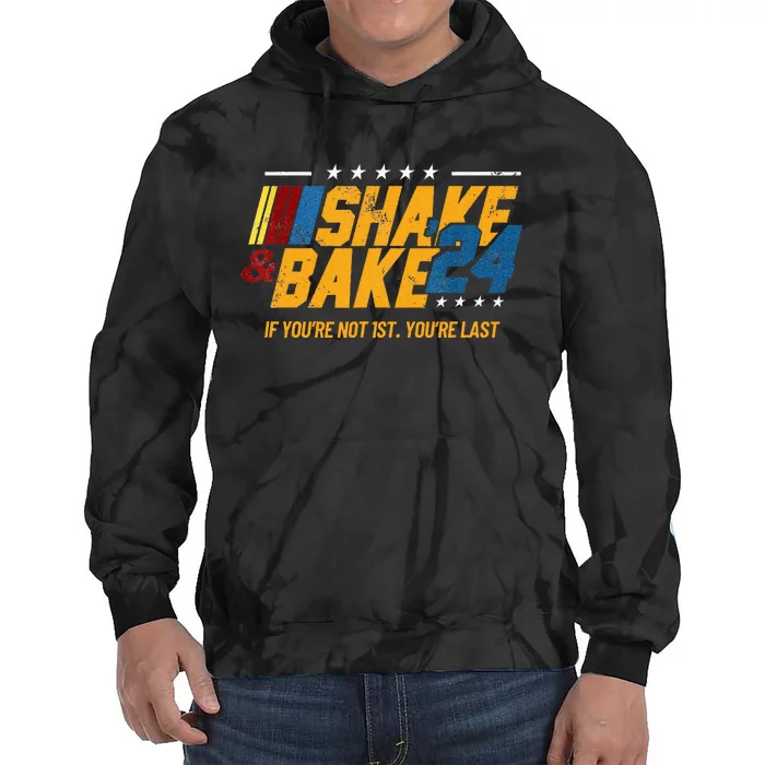 Shake And Bake 24 If YouRe Not 1st YouRe Last Tie Dye Hoodie