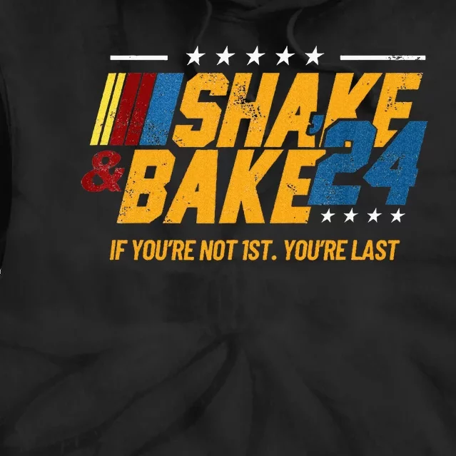 Shake And Bake 24 If YouRe Not 1st YouRe Last Tie Dye Hoodie