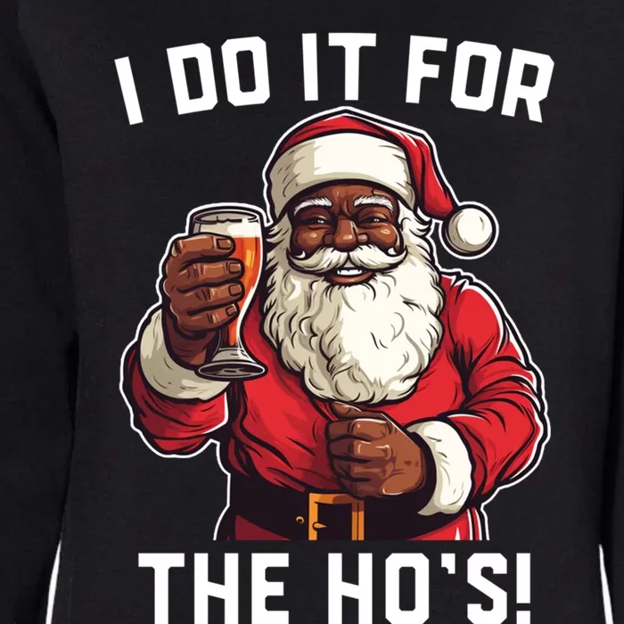 Santa And Beerfunny Christmas Xmas I Do It For The HoS Gift Womens California Wash Sweatshirt