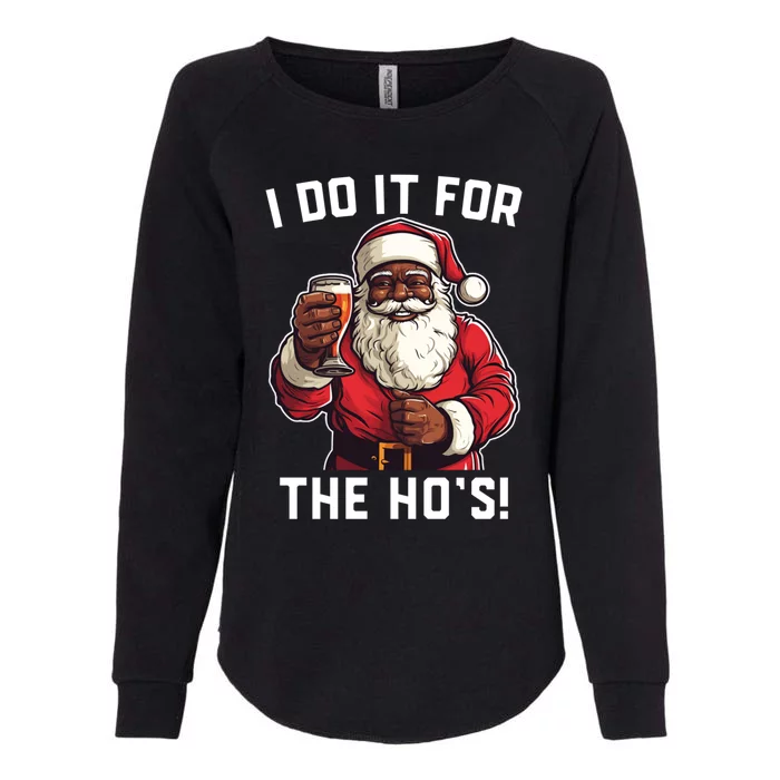 Santa And Beerfunny Christmas Xmas I Do It For The HoS Gift Womens California Wash Sweatshirt