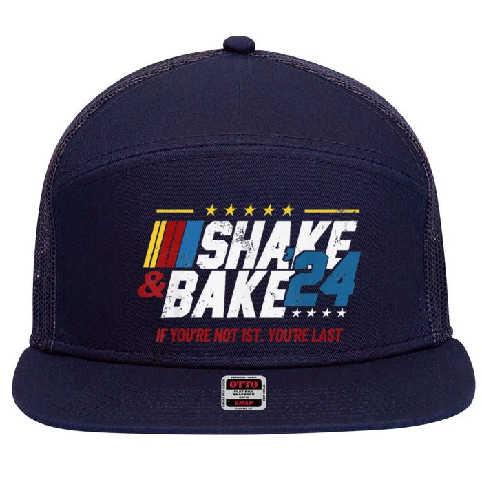 Shake And Bake 24 If YouRe Not 1st YouRe Last 7 Panel Mesh Trucker Snapback Hat