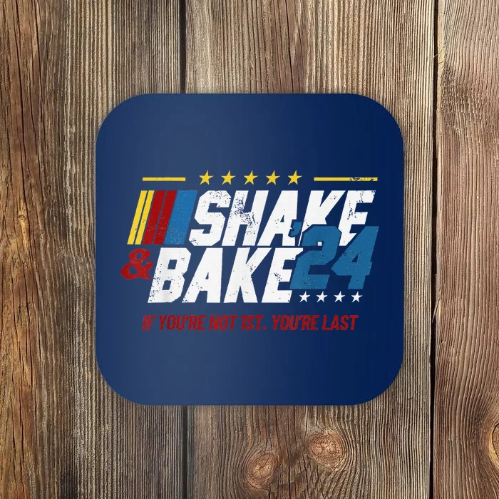 Shake And Bake 24 If YouRe Not 1st YouRe Last Coaster