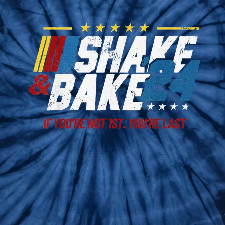 Shake And Bake 24 If YouRe Not 1st YouRe Last Tie-Dye T-Shirt