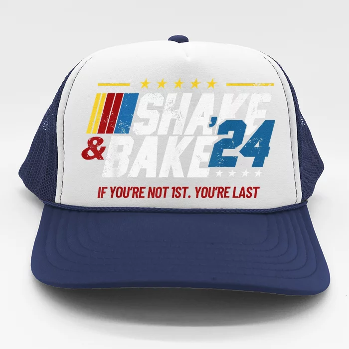 Shake And Bake 24 If YouRe Not 1st YouRe Last Trucker Hat