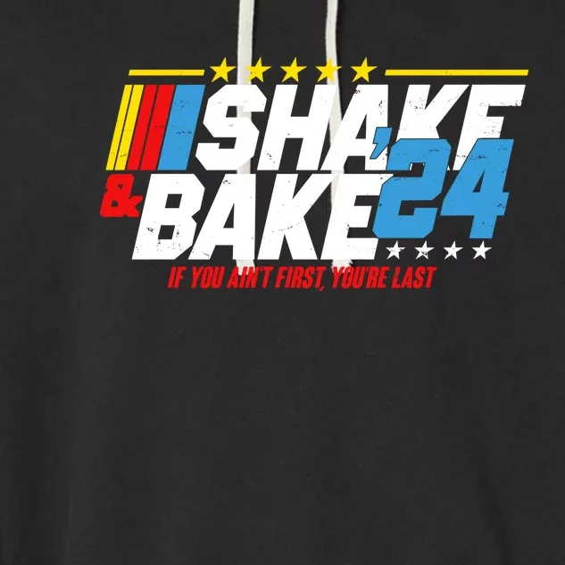 Shake And Bake If You Aint First Youre Last Garment-Dyed Fleece Hoodie