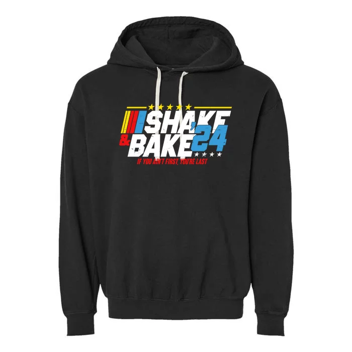 Shake And Bake If You Aint First Youre Last Garment-Dyed Fleece Hoodie