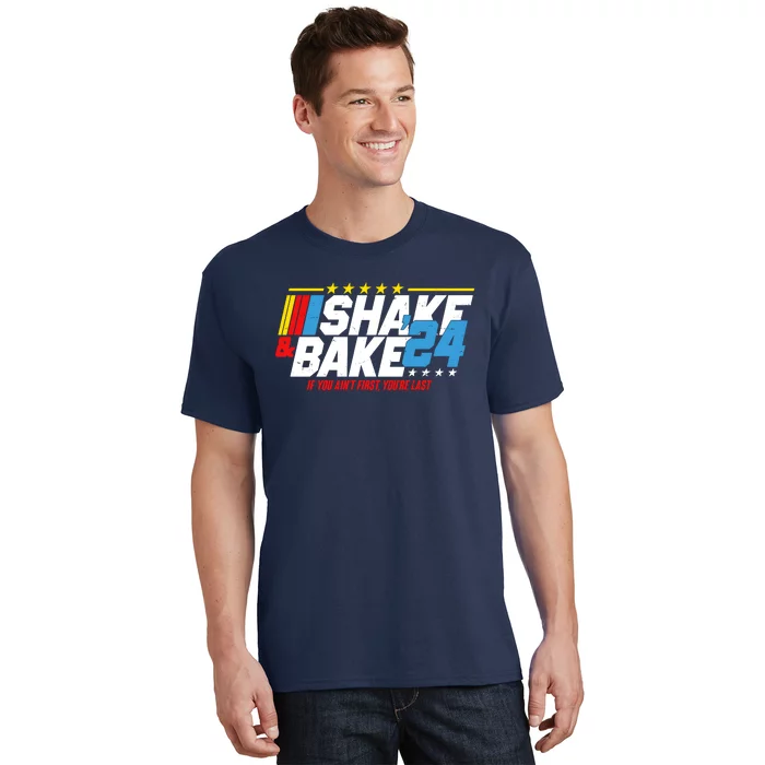 Shake And Bake If You Aint First Youre Last T-Shirt