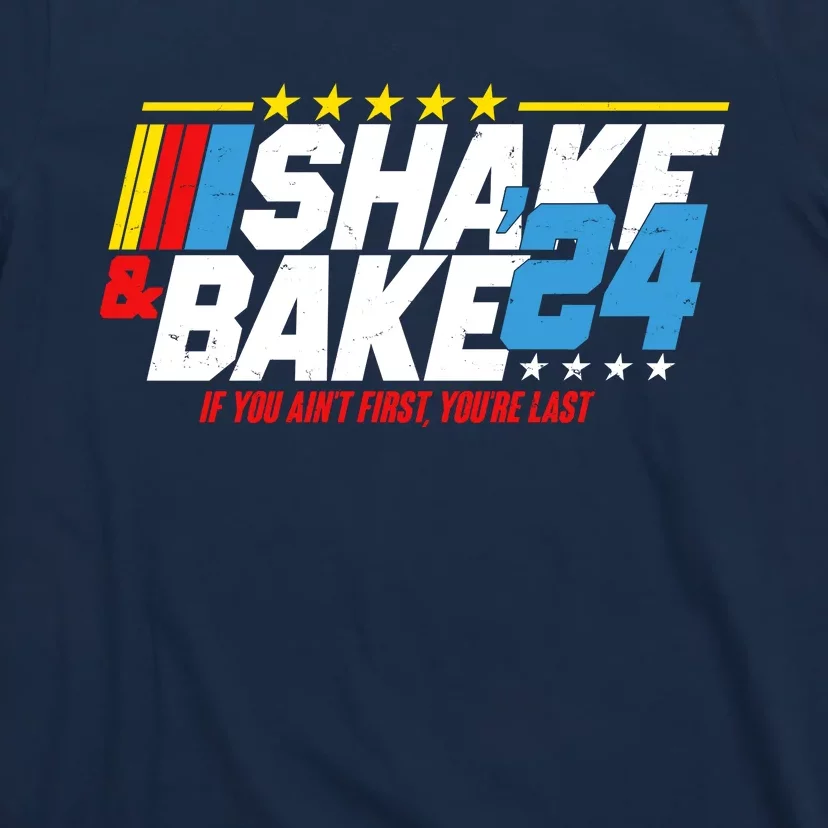 Shake And Bake If You Aint First Youre Last T-Shirt