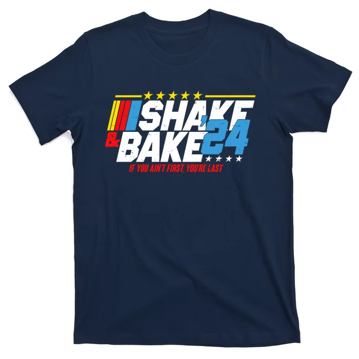 Shake And Bake If You Aint First Youre Last T-Shirt