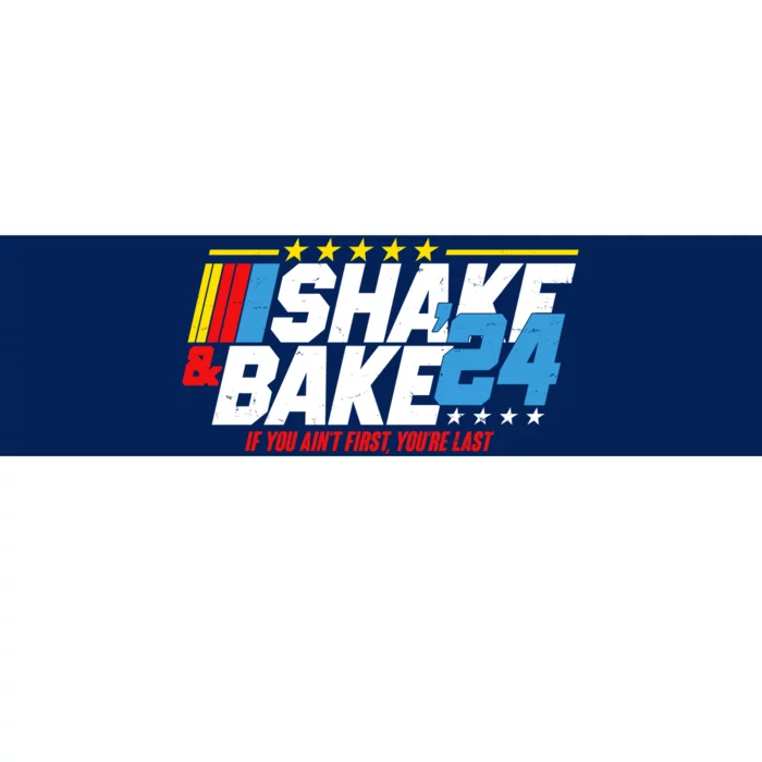 Shake And Bake If You Aint First Youre Last Bumper Sticker