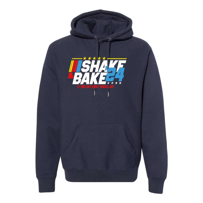 Shake And Bake If You Aint First Youre Last Premium Hoodie