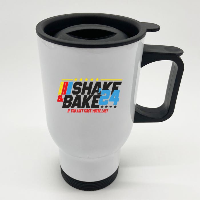 Shake And Bake If You Aint First Youre Last Front & Back Stainless Steel Travel Mug