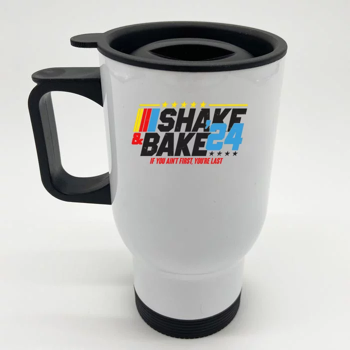 Shake And Bake If You Aint First Youre Last Front & Back Stainless Steel Travel Mug