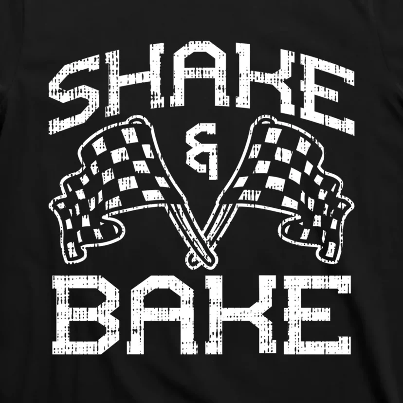 Shake And Bake For Funny Racing Cool Gift T-Shirt