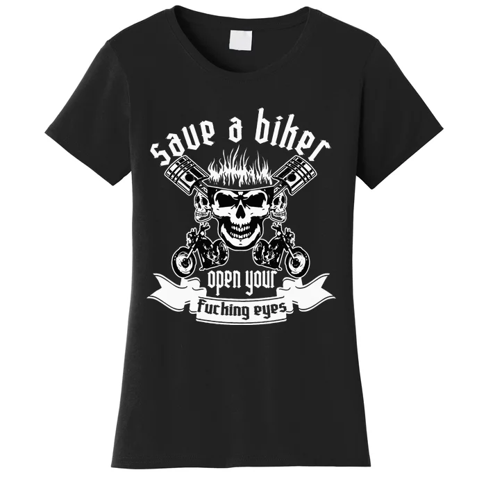 Save A Biker Open Your Fucking Eyes For Motorcycle Lovers Women's T-Shirt