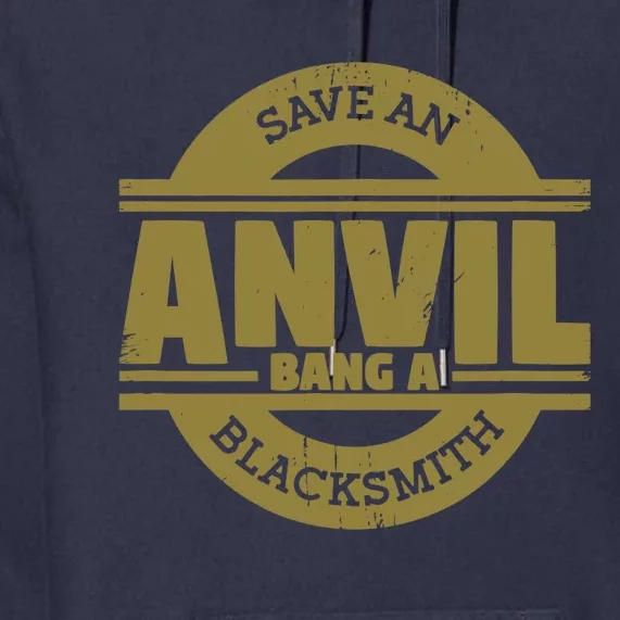 Save Anvil Bang A Blacksmith Farrier Coal Forge Blacksmith Premium Hoodie