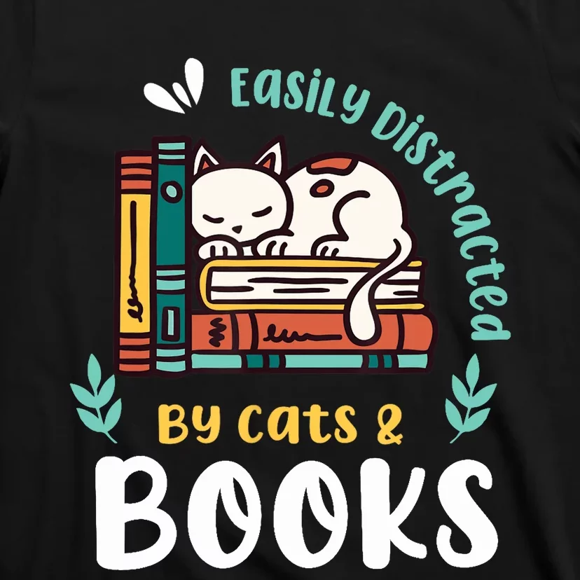 Saying About Books | Easily Distracted By Cats And Books T-Shirt