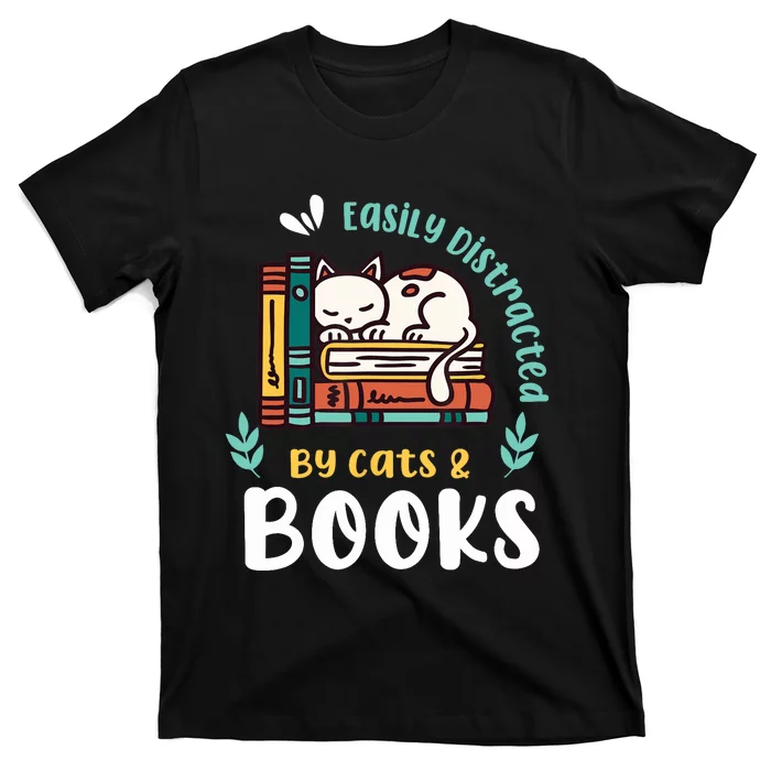 Saying About Books | Easily Distracted By Cats And Books T-Shirt