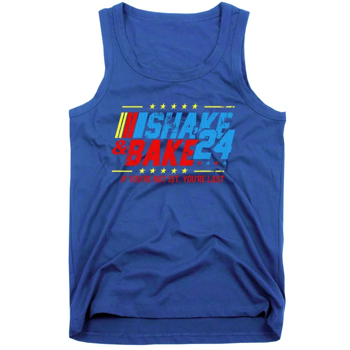 Shake And Bake 24 If You're Not 1st You're Last Tank Top