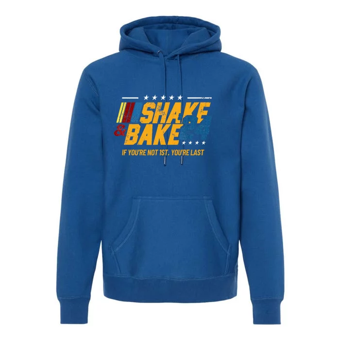 Shake And Bake 24 If YouRe Not 1st YouRe Last Premium Hoodie