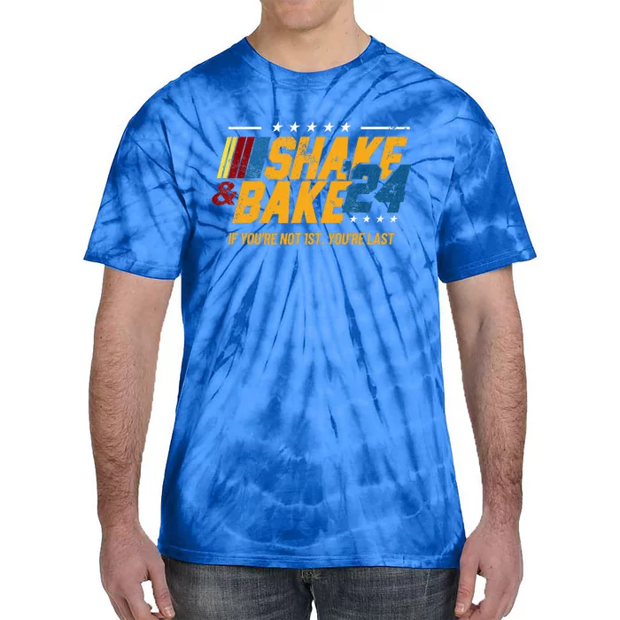 Shake And Bake 24 If YouRe Not 1st YouRe Last Tie-Dye T-Shirt