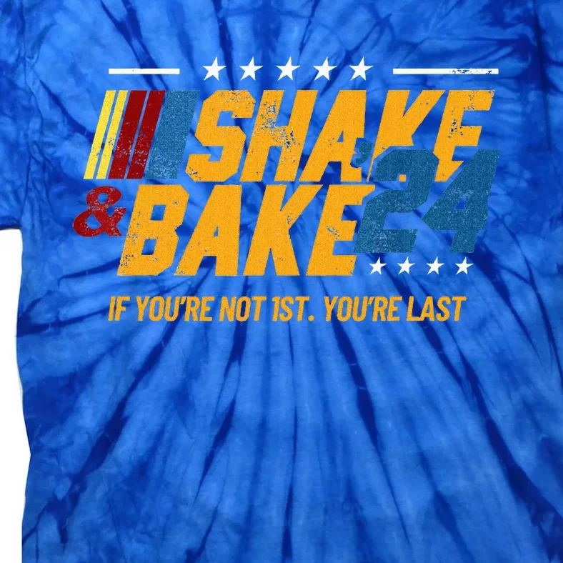 Shake And Bake 24 If YouRe Not 1st YouRe Last Tie-Dye T-Shirt