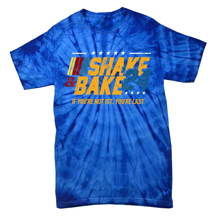 Shake And Bake 24 If YouRe Not 1st YouRe Last Tie-Dye T-Shirt