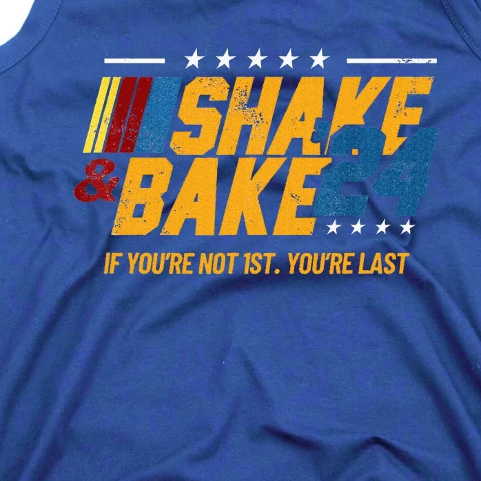 Shake And Bake 24 If YouRe Not 1st YouRe Last Tank Top