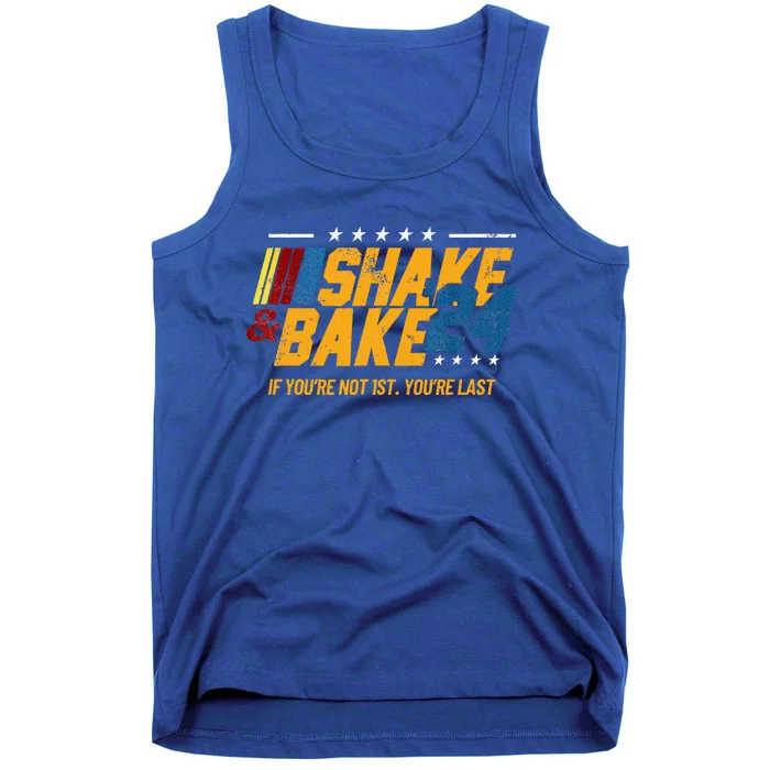 Shake And Bake 24 If YouRe Not 1st YouRe Last Tank Top