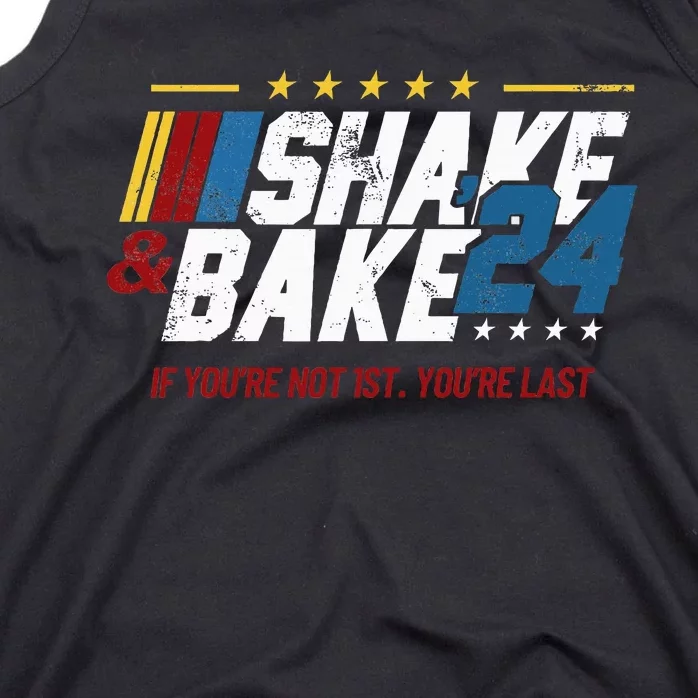 Shake And Bake 24 If YouRe Not 1st YouRe Last Tank Top