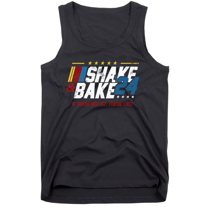 Shake And Bake 24 If YouRe Not 1st YouRe Last Tank Top