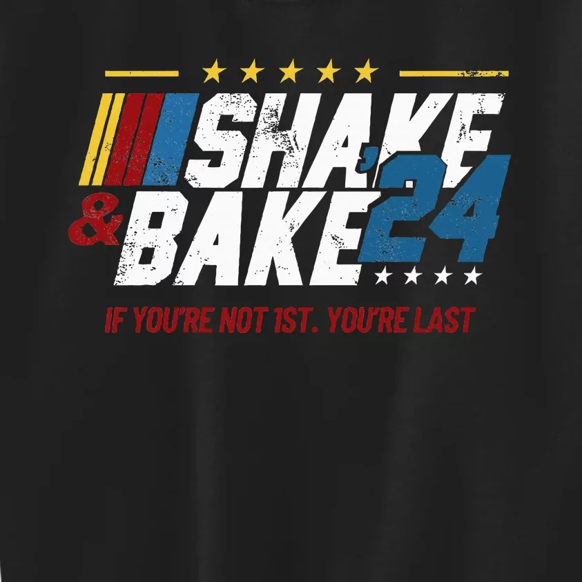 Shake And Bake 24 If YouRe Not 1st YouRe Last Kids Sweatshirt