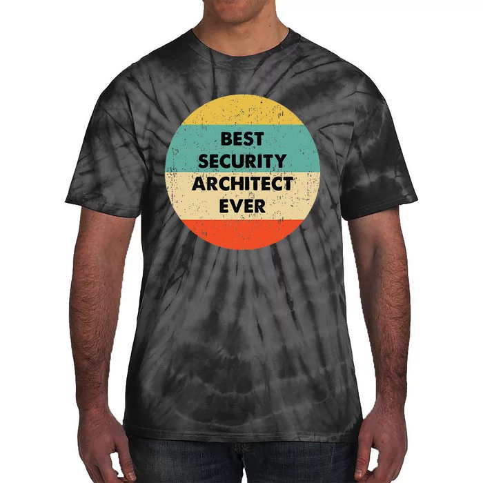 Security Architect Best Security Architect Ever Tie-Dye T-Shirt