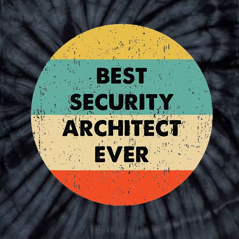 Security Architect Best Security Architect Ever Tie-Dye T-Shirt