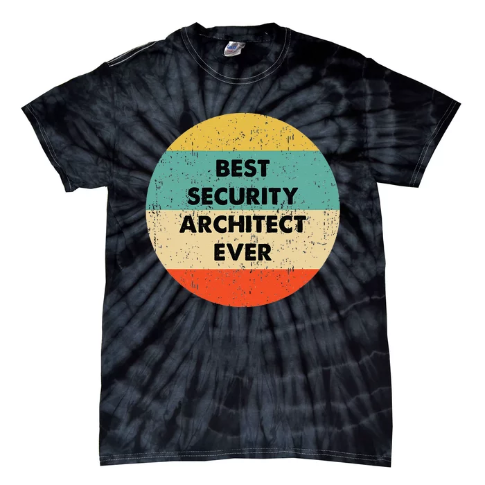 Security Architect Best Security Architect Ever Tie-Dye T-Shirt