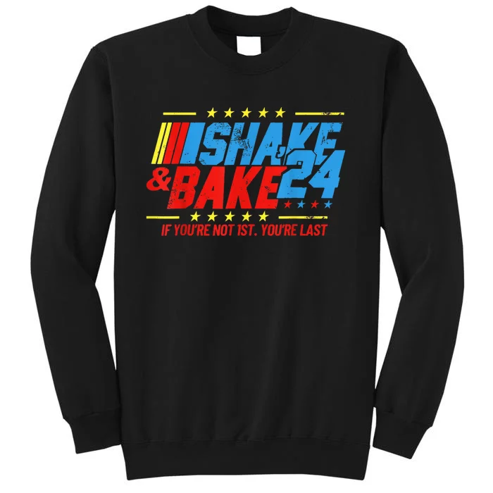 Shake And Bake 24 If Youre Not 1st Youre Last Tall Sweatshirt