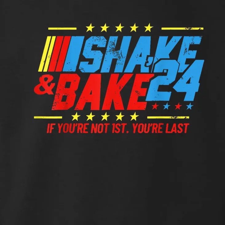 Shake And Bake 24 If Youre Not 1st Youre Last Toddler Hoodie