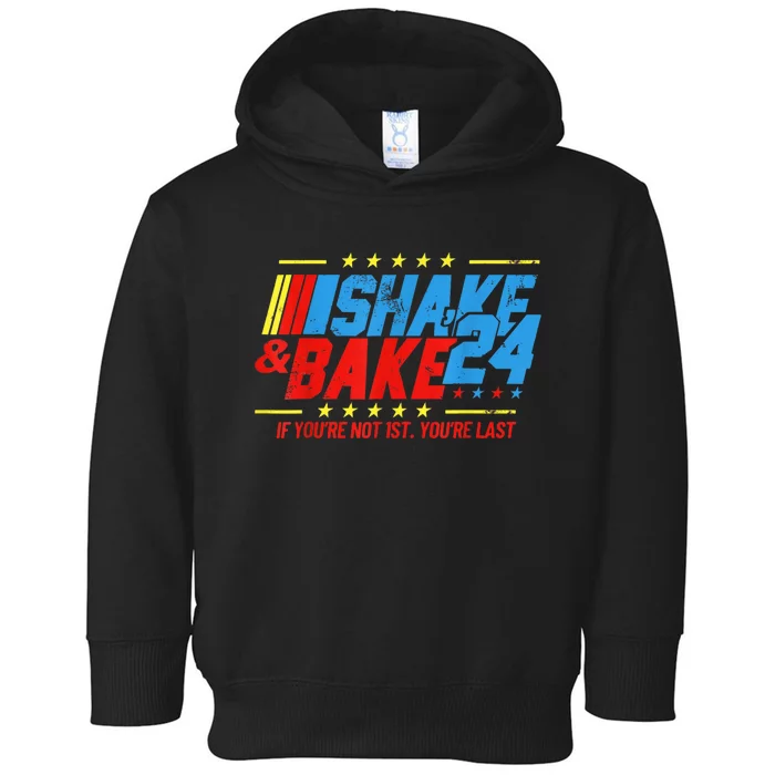 Shake And Bake 24 If Youre Not 1st Youre Last Toddler Hoodie