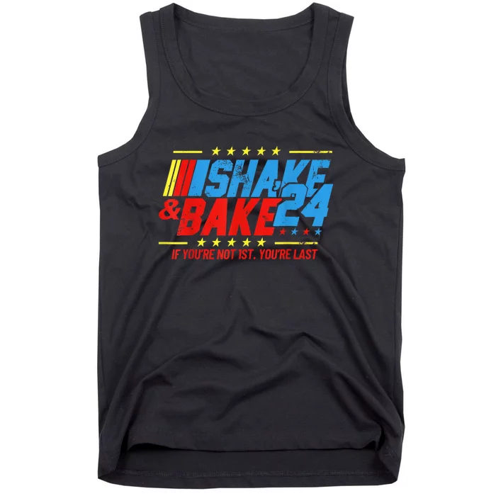 Shake And Bake 24 If Youre Not 1st Youre Last Tank Top