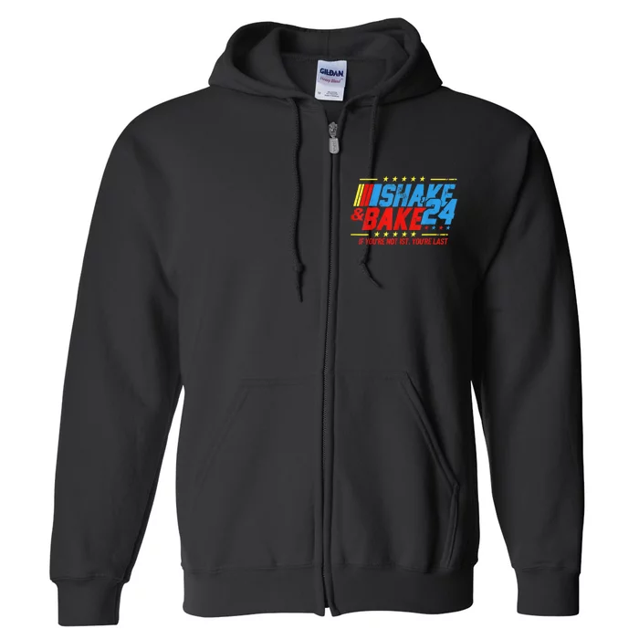 Shake And Bake 24 If Youre Not 1st Youre Last Full Zip Hoodie